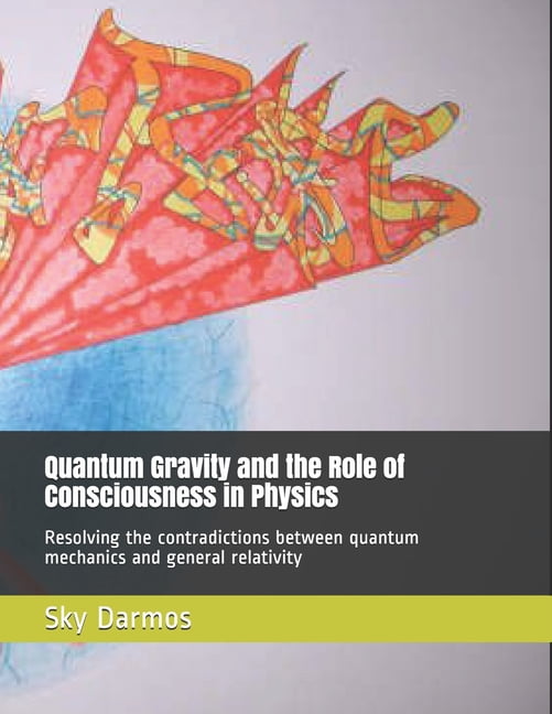Quantum Gravity and the Role of Consciousness in Physics: Resolving the ...
