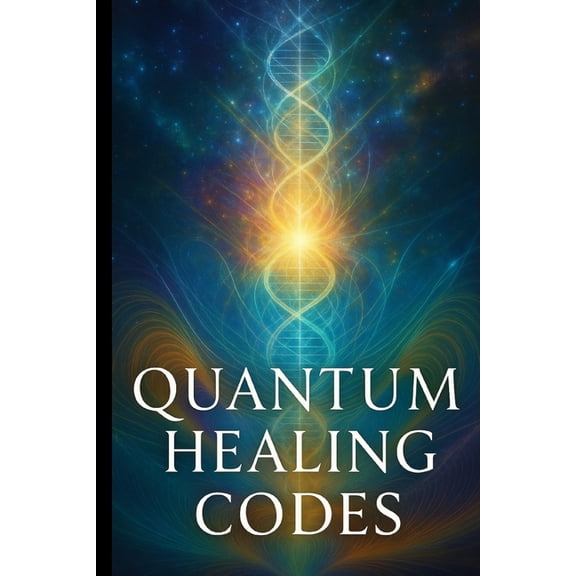 Quantum Healing Codes: Unlock the New Science of Self-Rejuvenation, (Paperback)