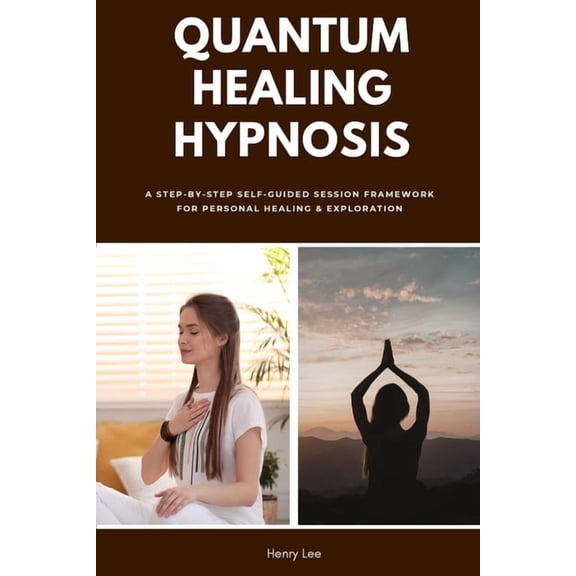 Quantum Healing Hypnosis: A Step-by-Step Self-Guided Session Framework for Personal Healing & Exploration, (Paperback)