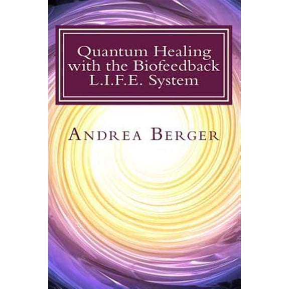 Quantum Healing with the Biofeedback L.I.F.E. System (Paperback)