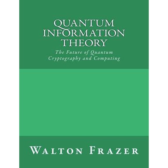 Quantum Information Theory: The Future of Quantum Cryptography and Computing