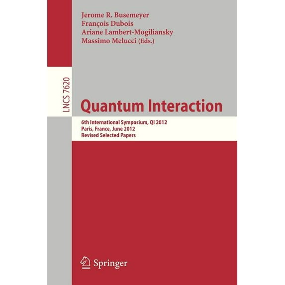 Quantum Interaction: 6th International Symposium, Qi 2012, Paris, June 27-29, 2012, Revised Selected Papers, (Paperback)