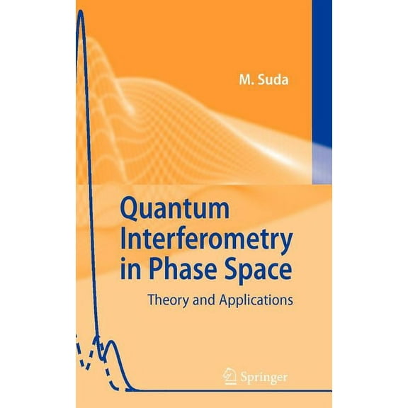 Quantum Interferometry in Phase Space: Theory and Applications, (Hardcover)
