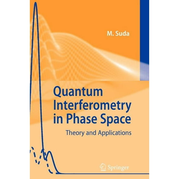 Quantum Interferometry in Phase Space: Theory and Applications, (Paperback)