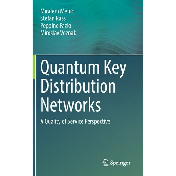 Quantum Key Distribution Networks: A Quality of Service Perspective, (Hardcover)