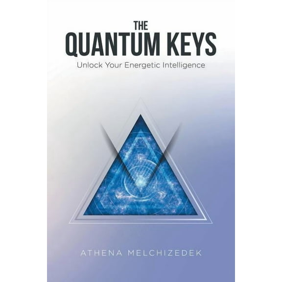 The Quantum Keys: Unlock Your Energetic Intelligence, (Paperback)