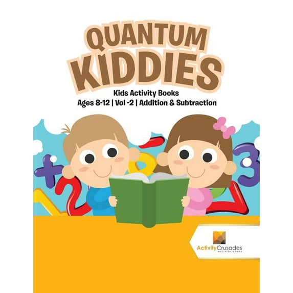 Quantum Kiddies: Kids Activity Books Ages 8-12 Vol -2 Addition & Subtraction, (Paperback)