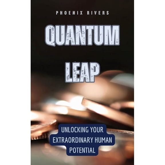 Quantum Leap: Unlocking Your Extraordinary Human Potential, (Hardcover)