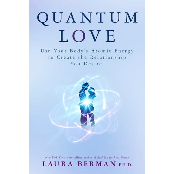 Quantum Love: Use Your Body's Atomic Energy to Create the Relationship You Desire, (Paperback)