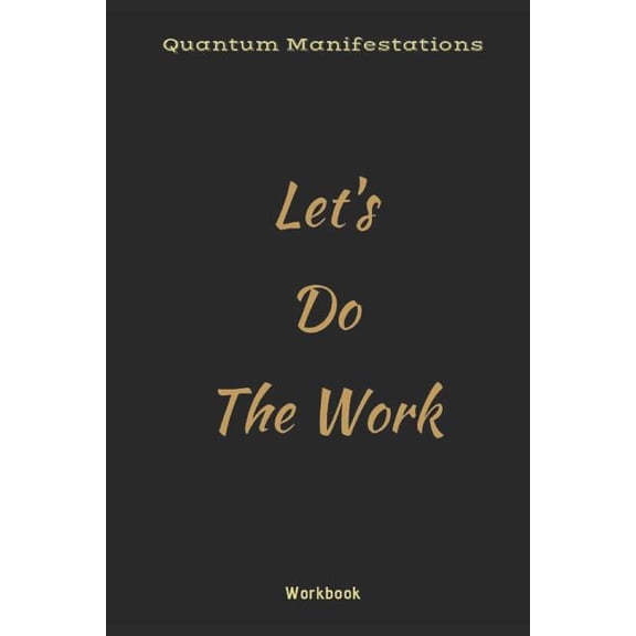 Quantum Manifestations Workbook: Let's Do The Work, (Paperback)