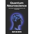 thumbnail image 1 of Quantum Mechanics: Quantum Neuroscience: The Answer to Life, the Universe, and Everything (Paperback), 1 of 1