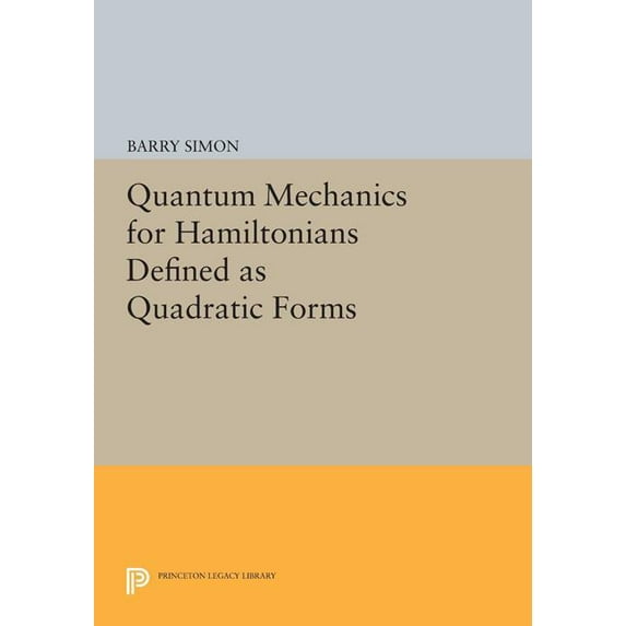 Quantum Mechanics for Hamiltonians Defined as Quadratic Forms, (Paperback)