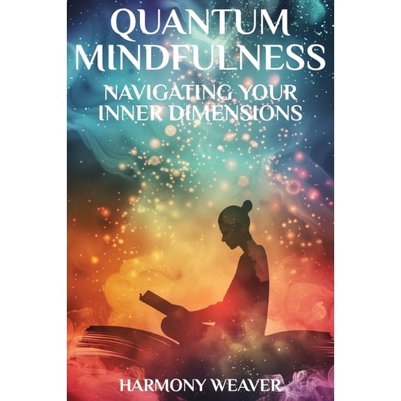 Quantum Mindfulness: Navigating Your Inner Dimensions, (Paperback)
