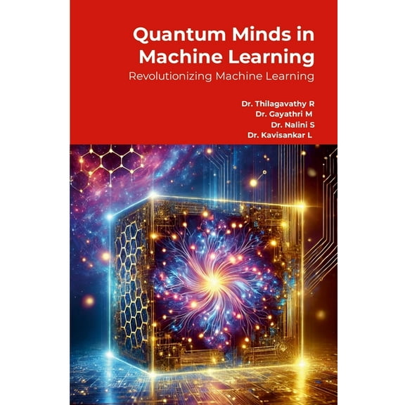 Quantum Minds in Machine Learning: Revolutionizing Machine Learning, (Paperback)