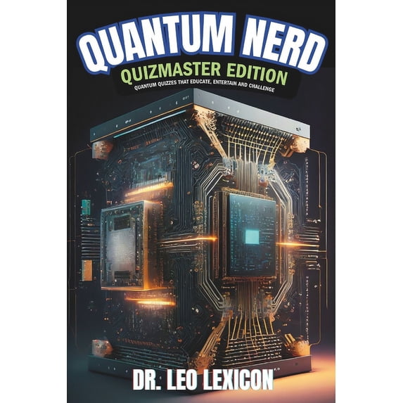 Quantum Nerd: Quizmaster Edition Quantum Quizzes that Educate, Entertain and Challenge: Learn about Qubits, Superpositio, (Paperback)