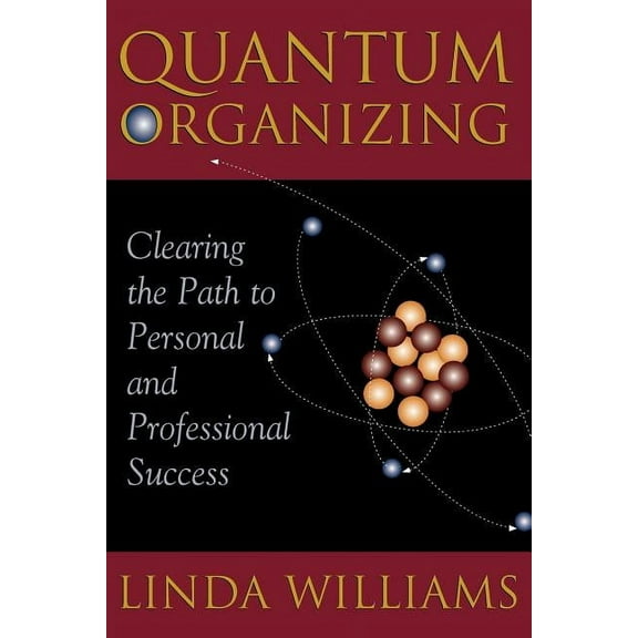 Quantum Organizing: Clearing the Path to Personal and Professional Success (Paperback) by Linda Williams