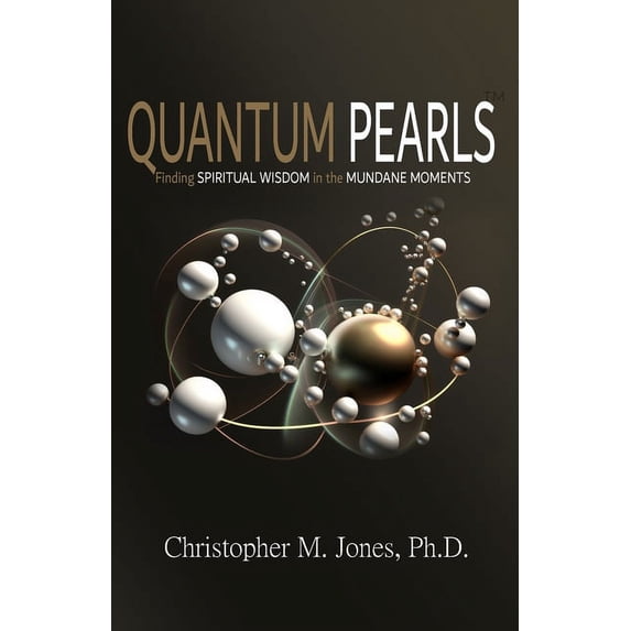 Quantum Pearls: Finding Spiritual Wisdom in the Mundane Moments, (Paperback)