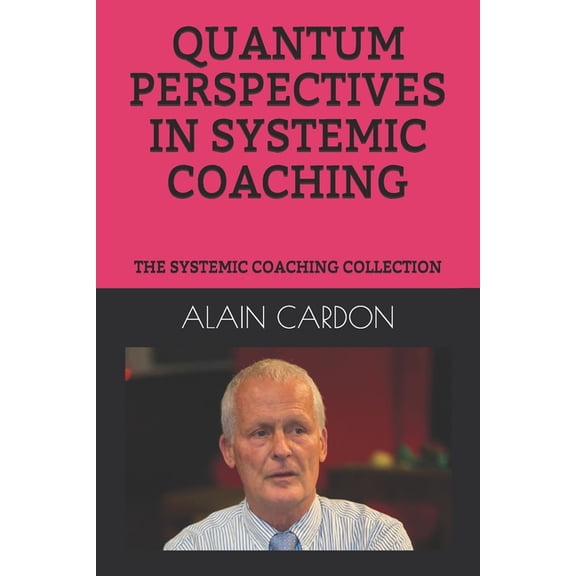 Systemic Coaching Collection Quantum Perspectives in Systemic Coaching: The Systemic Coaching Collection, (Paperback)