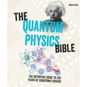 BRIAN CLEGG Quantum Physics Bible : The Definitive Guide to 200 Years of Subatomic Science