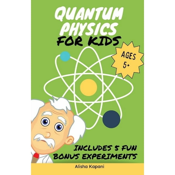 Quantum Physics for Kids: Explore Atoms, Molecules, & the Magic of Matter with Fun Activities & Experiments for , (Paperback)