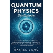 Quantum Physics Learn The Secrets Of Quantum Mechanics, Understand Essential Theories Like The Theory Of Relativity, An, Hardcover