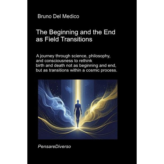 Quantum Physics and Metaphysics. Texts b The Beginning and the End as Field Transitions: A journey through science, philosophy, and consciousness to rethink birt, (Paperback)