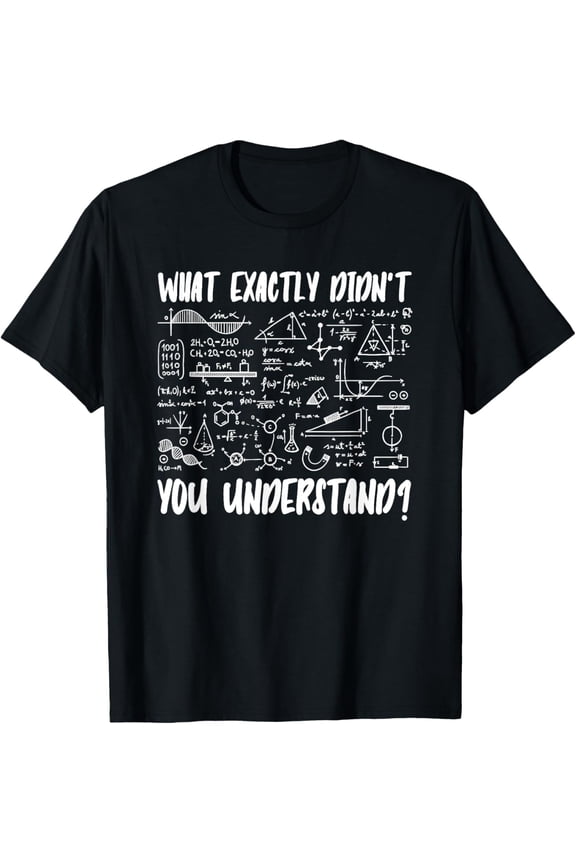 Quantum Physics Physicist What Exactly Didnt You Understand T-Shirt