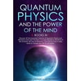 thumbnail image 1 of Quantum Physics and The Power of the Mind: 6 BOOKS IN 1 Discover All the Important Features of Quantum Physics and Mechanics and Learn the Basic Concepts Related to the Birth of the Universe, the Law, 1 of 1