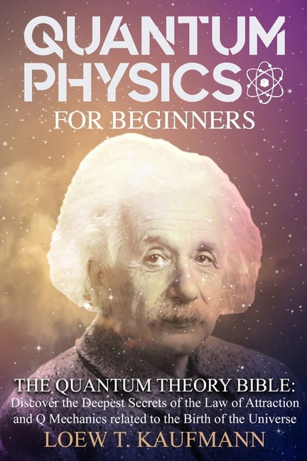 Quantum Physics for Beginners: Discover the Deepest Secrets of the Law ...