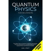 Quantum Physics for Beginners From Wave Theory to Quantum Computing. Understanding How Everything Works by a Simplified, Paperback