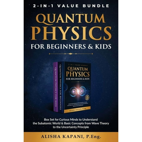 Quantum Physics for Beginners & Kids: Box Set for Curious Minds to Understand the Subatomic World & Basic Concepts from , (Paperback)
