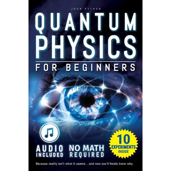 Quantum Physics for Beginners: Unveiling the Secrets of Reality. No Equations. No Math. No Jargon. Learn through Experim, (Paperback)