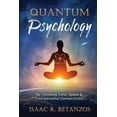 thumbnail image 1 of Quantum Psychology: Re-Thinking Time, Space & Interpersonal Connections (Paperback), 1 of 1