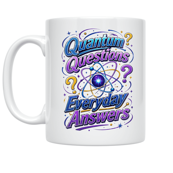Quantum Questions Everyday Answers - Science Enthusiast - 11 oz Ceramic Coffee Mug