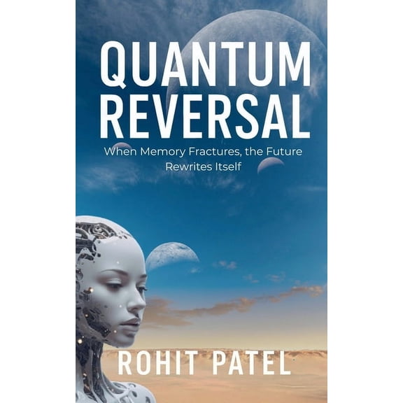 Quantum Reversal - When Memory Fractures, the Future Rewrites Itself, (Paperback)
