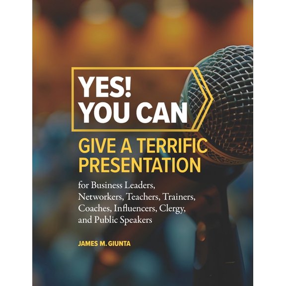 Quantum Evolution Yes! You Can Give A Terrific Presentation: for Business Leaders, Networkers, Teachers, Trainers, Coaches, Influencers, C, (Paperback)