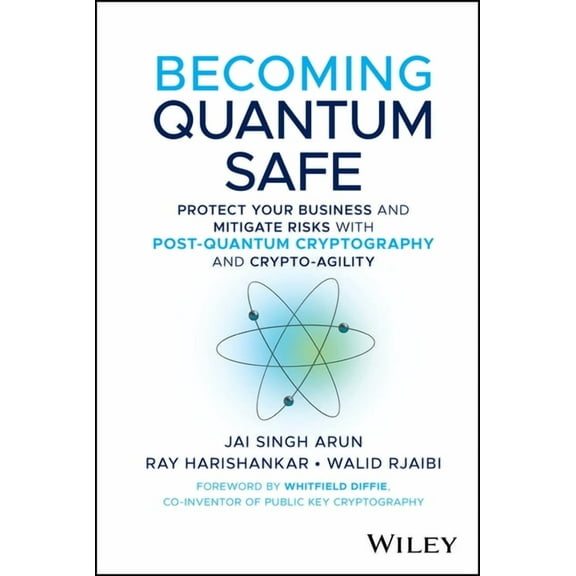 Becoming Quantum Safe: Protect Your Business and Mitigate Risks with Post-Quantum Cryptography and Crypto-Agility, (Hardcover)
