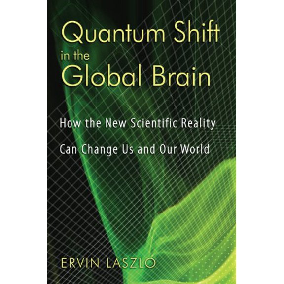 Pre-Owned Quantum Shift in the Global Brain: How the New Scientific Reality Can Change Us and Our World (Paperback) 1594772339 9781594772337