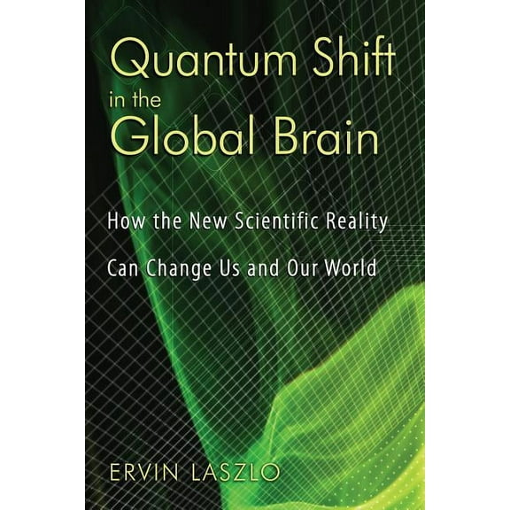 Quantum Shift in the Global Brain: How the New Scientific Reality Can Change Us and Our World, (Paperback)