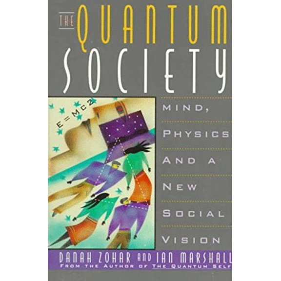 Pre-Owned The Quantum Society: Mind, Physics, and a New Social Vision (Paperback) 0688142303 9780688142308