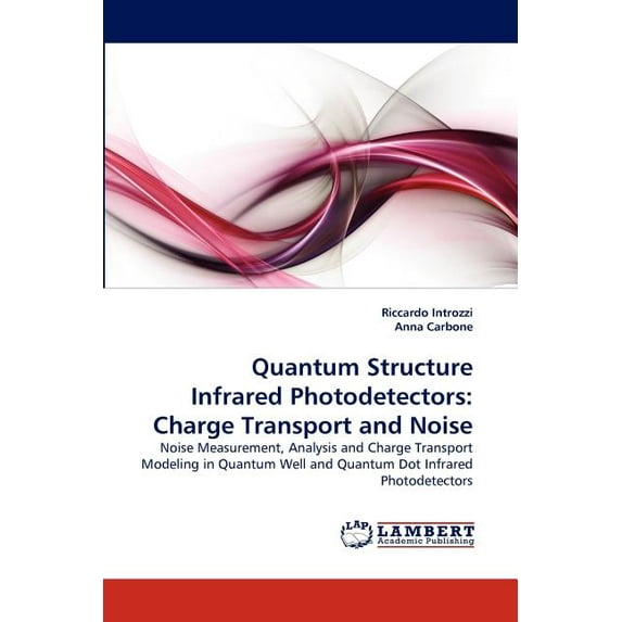 Quantum Structure Infrared Photodetectors: Charge Transport and Noise (Paperback)