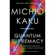 Quantum Supremacy How the Quantum Computer Revolution Will Change Everything Paperback