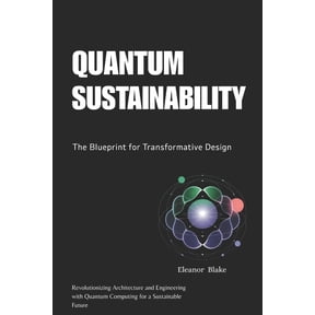 Quantum Sustainability: The Blueprint for Transformative Design: Revolutionizing Architecture and Engineering with Quant, (Paperback)