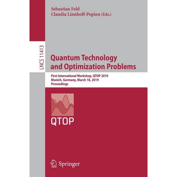 Quantum Technology and Optimization Problems: First International Workshop, Qtop 2019, Munich, Germany, March 18, 2019, , (Paperback)