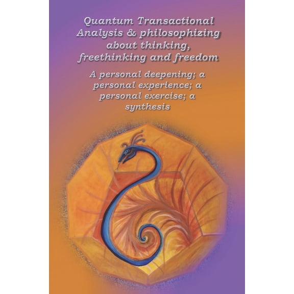 Quantum Transactional Analysis Quantum Transactional Analysis & Philosophizing about thinking, freethinking and freedom: A personal deepening; a person, Book 7, (Paperback)