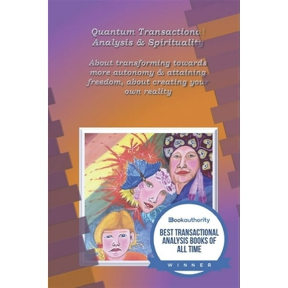 Quantum Transactional Analysis: Quantum Transactional analysis and Spirituality: About transforming towards more autonomy and attaining freedom, About creating your own reality (Paperback)