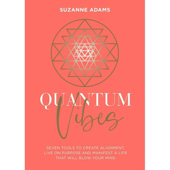 Quantum Vibes: 7 Tools to Raise Your Energy, Harness Your Power and Manifest a Life That Will Blow Your Mind, (Paperback)