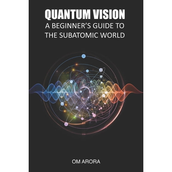 Quantum Vision a Beginner's Guide to the Subatomic World, (Paperback)