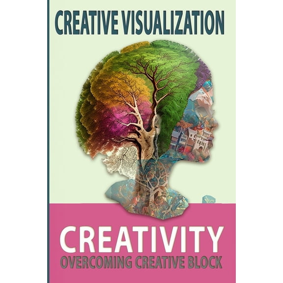 Quantum Wisdom: Creative Visualization: HOW TO BE CREATIVE: Overcoming Creative Block (Paperback)