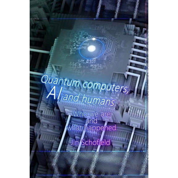 Quantum computers, AI and humans: Who we are and what happened (Paperback)